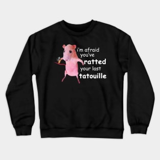 Funny Pink Rat meme I'm Afraid You've Ratted Your Last Tatouille Crewneck Sweatshirt